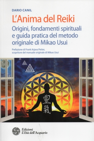 Dario Canil, L'Anima del Reiki, il libro completo: origini, fondamenti spirituali e guida pratica dell'originale metodo di Mikao Usui.